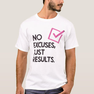 No excuses, just results T-Shirt