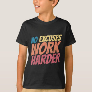 No Excuses Work, Harder Motivation Workout Apparel T-Shirt