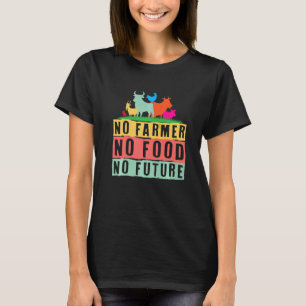 No Farmer No Food No Future T-Shirt