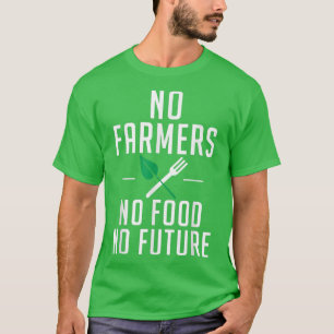 No Farmers No Food No Future Farm Lover Farming T-Shirt