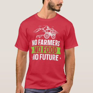 No Farmers No Food No Future Farmer Tractor Tracto T-Shirt