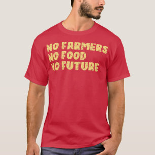 No Farmers No Food No Future Farming T-Shirt