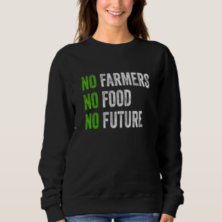 No farmers no food no future for passionate farmer sweatshirt