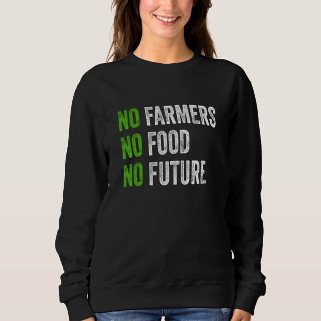 No farmers no food no future for passionate farmer sweatshirt (Front)