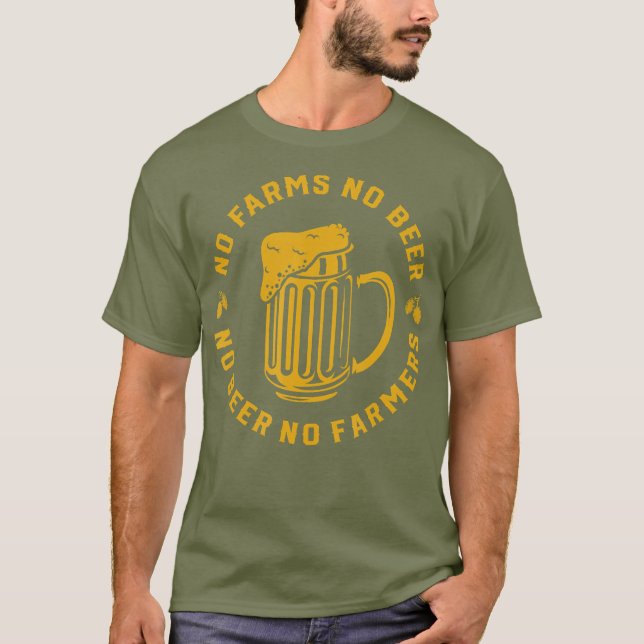 No Farms No Beer No Farmers Support Local Farms T-Shirt (Front)