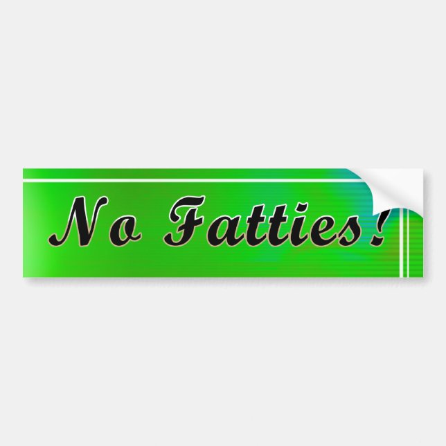 No Fatties! Bumper Sticker (Front)