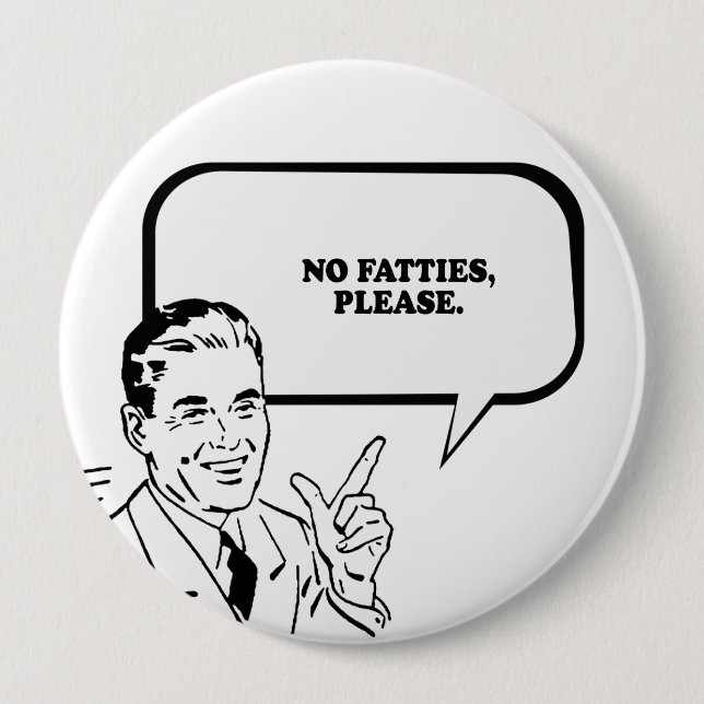NO FATTIES PLEASE T-shirt 10 Cm Round Badge (Front)