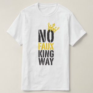 no faux king way T-Shirt