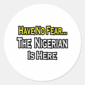 No Fear...Nigerian Is Here Classic Round Sticker