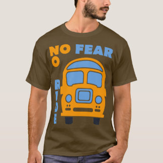 No fear no ride funny saying bus driver T-Shirt