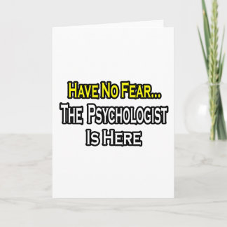 No Fear...Psychologist Is Here Card