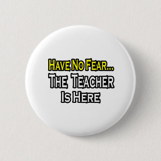 No Fear...Teacher 6 Cm Round Badge
