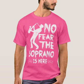 No Fear The Soprano Is Here Opera Singer T-Shirt