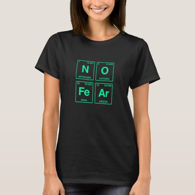 No Fear Written In Periodic Table Elements 39 T-Shirt (Front)