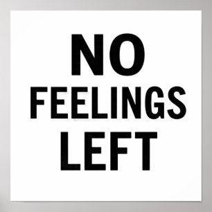 No Feelings Left Bold Typography Poster Dark Humou