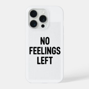 No Feelings Left Funny Phone Case