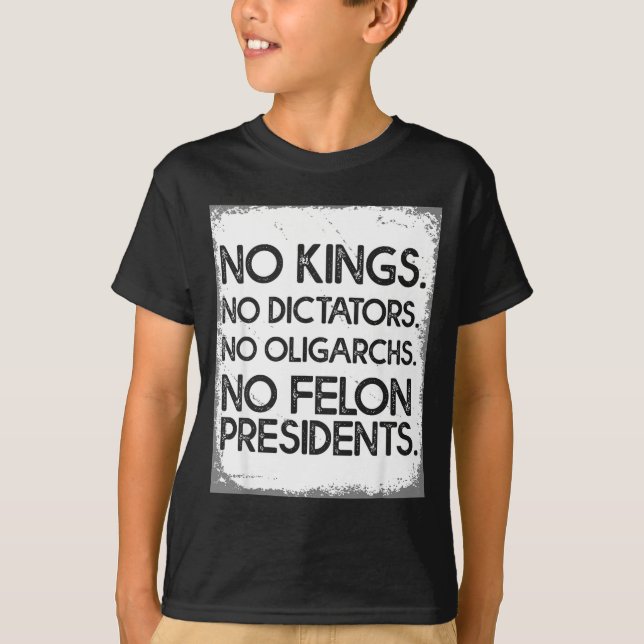 No Felon Presidents No Dictators No Oligarchs No K T-Shirt (Front)