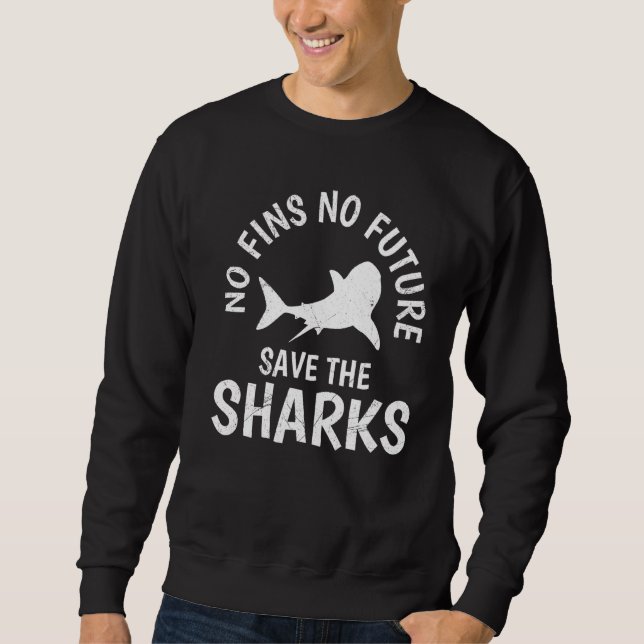 No Fins No Future Save Our Sharks Shark Protection Sweatshirt (Front)