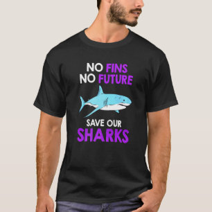 No Fins No Future Save Our Sharks Shark Protection T-Shirt