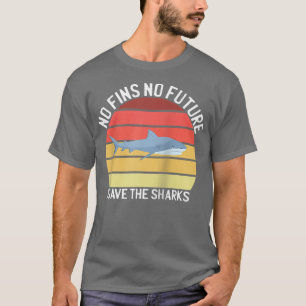 No Fins No Future Save The Sharks Family Love Shar T-Shirt