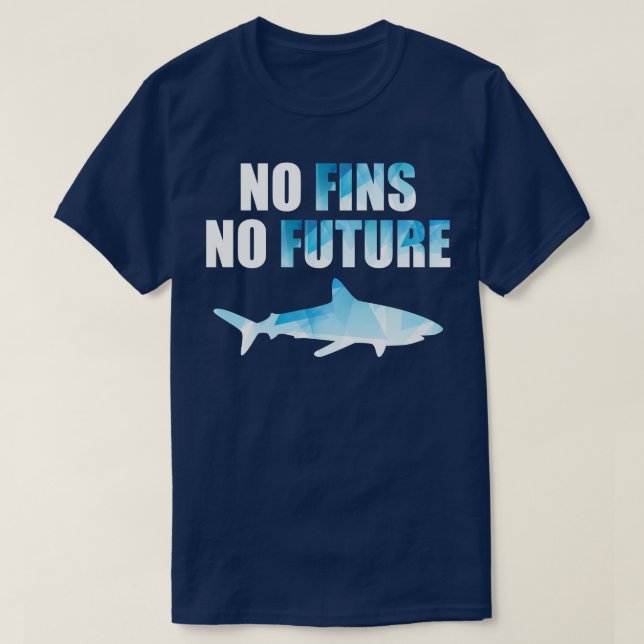 No Fins no Future Save the Sharks Stop Finning Sha T-Shirt (Design Front)