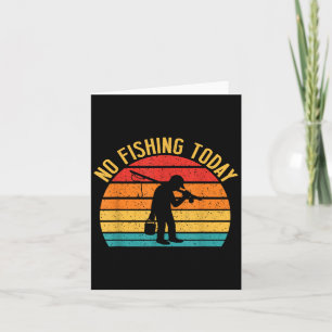 No Fishing Today Funny Sad Fisherman Joke Meme Ret Card