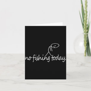 No Fishing Today Funny Sad Stick Figure B Fishing  Card