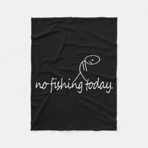 No Fishing Today Funny Sad Stick Figure B Fishing  Fleece Blanket