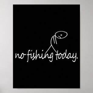 No Fishing Today Funny Sad Stick Figure B Fishing  Poster