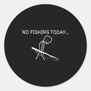 No Fishing Today Sad Stickman Fisherman Fathers Da Classic Round Sticker