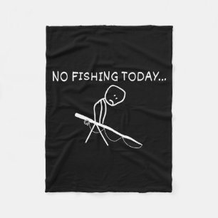 No Fishing Today Sad Stickman Fisherman Fathers Da Fleece Blanket