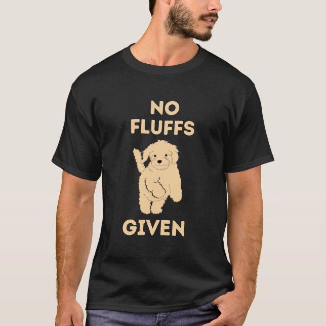 No Fluffs Given  Baby Poodle Dog Sayings T-Shirt (Front)