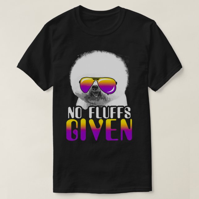 No Fluffs Given Bichon Frise Sunglasses Cute Dog  T-Shirt (Design Front)