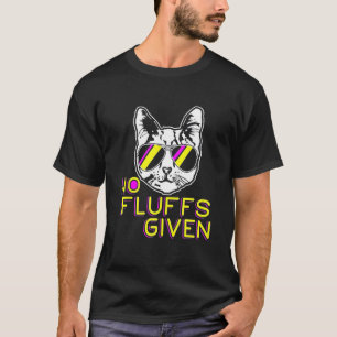 No Fluffs Given Funny Kitty Pet Cat Mum Dad Meow T-Shirt