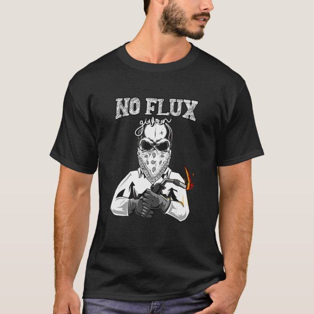 No Flux Given  For Welding Dad T-Shirt (Front)