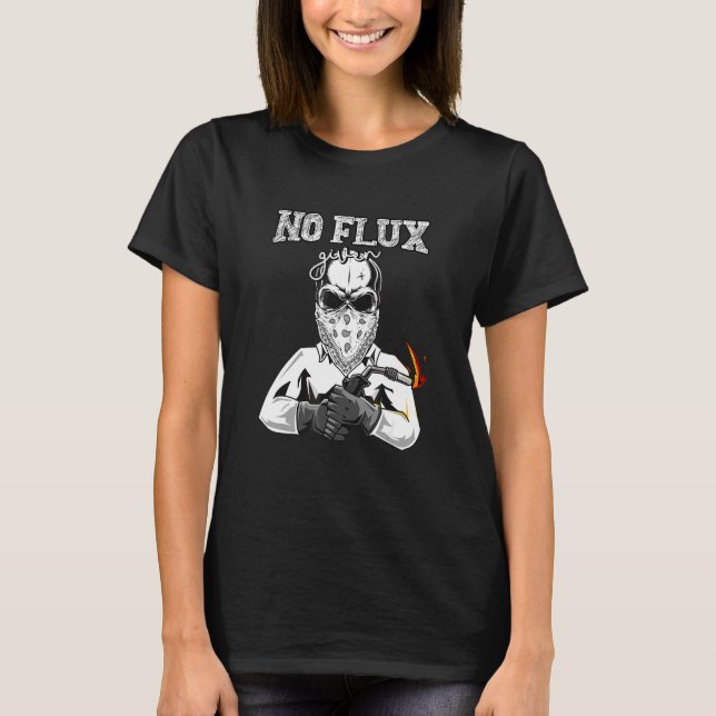 No Flux Given  For Welding Dad T-Shirt (Front)
