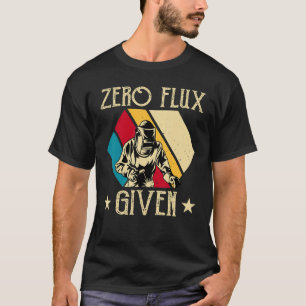 No Flux Given - Funny Welding Welder No Flux Perfe T-Shirt