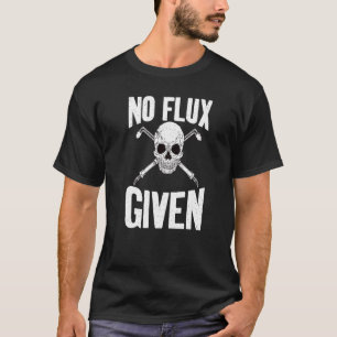 No Flux given Welding T-Shirt