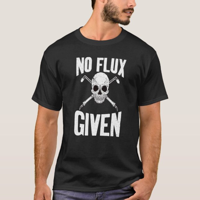 No Flux given Welding   T-Shirt (Front)