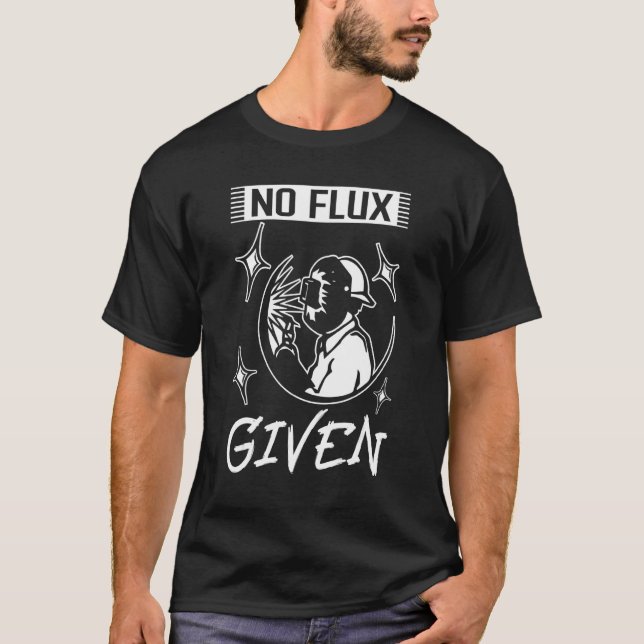 No Flux Given Western Welder  Welder T-Shirt (Front)