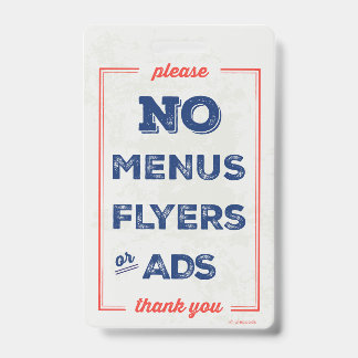 No Flyers, Menus, Ads Sign Badge ID Badge
