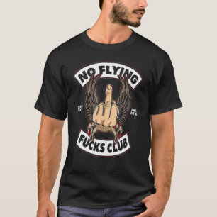 NO FLYING F CKS CLUB Zero F ucks Since Birth T-Shirt
