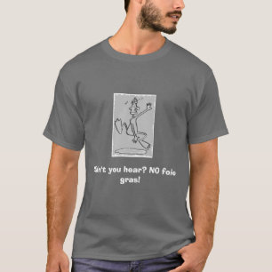NO foie gras! T-Shirt