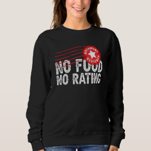 No Food No Rating Restaurant Cuisine Food Critic Sweatshirt