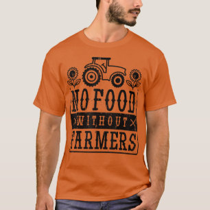 no food without farmers tee  funny farmer  for men