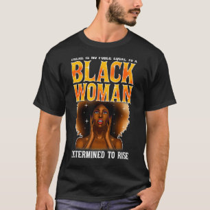 No Force Equal Black Woman Determined To Rise Blac T-Shirt