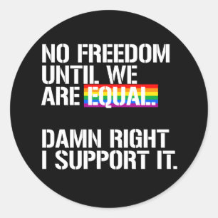 No Freedom until we are equal Classic Round Sticker