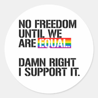No Freedom until we are equal Classic Round Sticker