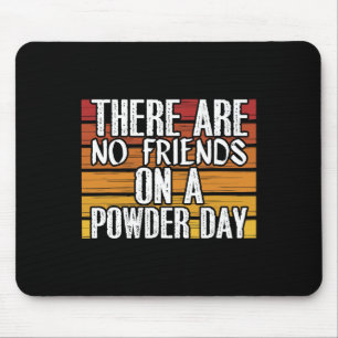 No Friends On Powder Day Winter Sports Skiing Skie Mouse Pad