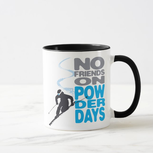 No Friends on Powder Days Mug (Right)